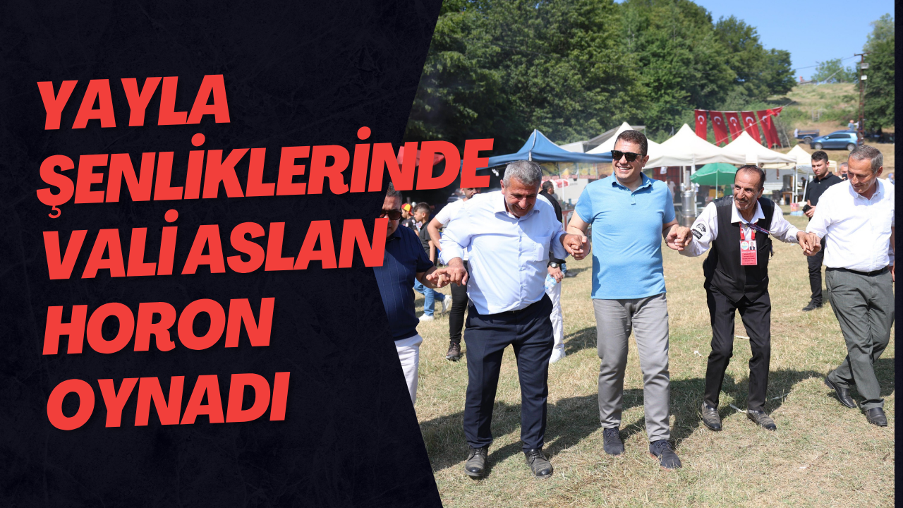 Yayla Şenliklerinde Vali Aslan Horon Oynadı