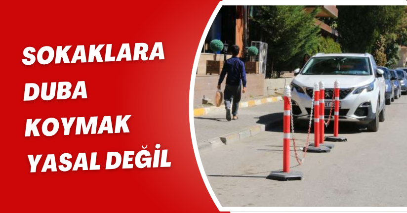 Sokaklara duba koymak yasal değil