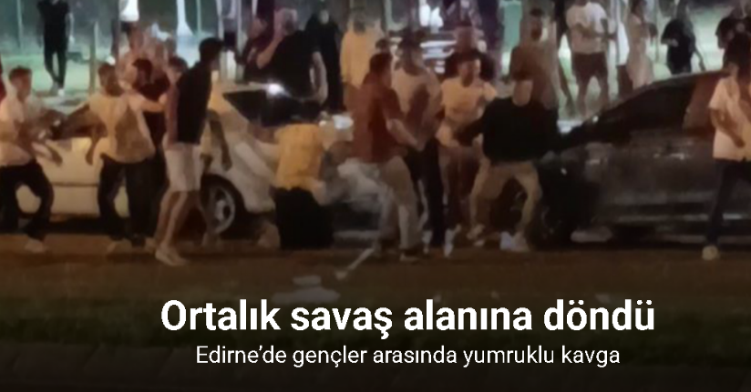 Edirne’de gençler arasında yumruklu kavga