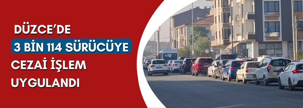 Düzce’de 3 bin 114 sürücüye cezai işlem uygulandı