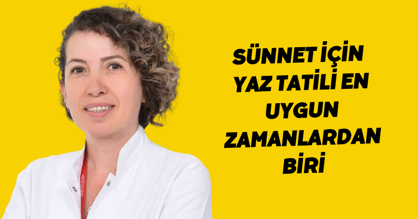 Sünnet için yaz tatili en uygun zamanlardan biri