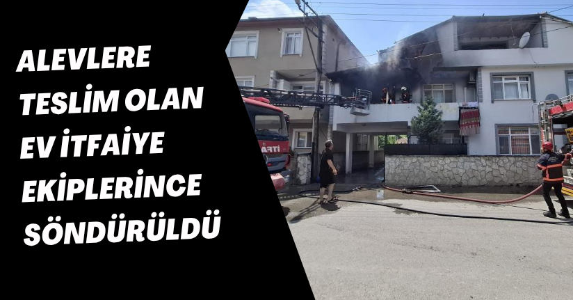 Alevlere teslim olan ev itfaiye ekiplerince söndürüldü