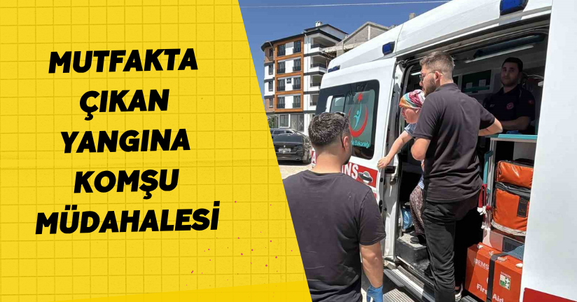 Mutfakta çıkan yangına komşu müdahalesi