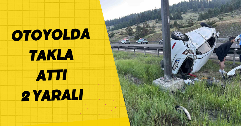 Otoyolda takla attı: 2 yaralı
