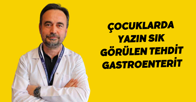 Çocuklarda yazın sık görülen tehdit: Gastroenterit