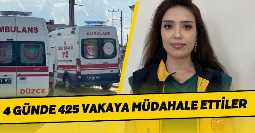  4 günde 425 vakaya müdahale ettiler