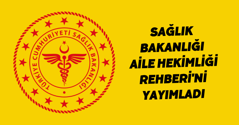 Sağlık Bakanlığı, Aile Hekimliği Rehberi'ni yayımladı