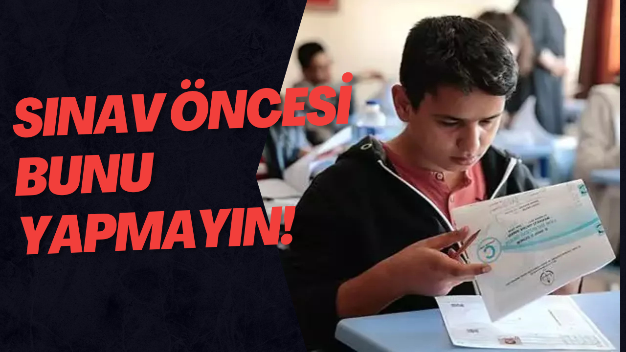 Sınav Öncesi Bunu Yapmayın!