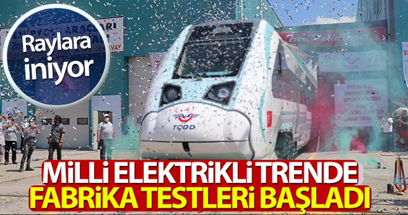 Fabrika testleri başlatılan yerli ve milli trenin ilk sürüşü Cumhurbaşkanı tarafından yapılaca