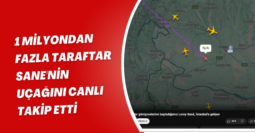 1 Milyondan Fazla Taraftar Sane'nin Uçağını Canlı Takip Etti