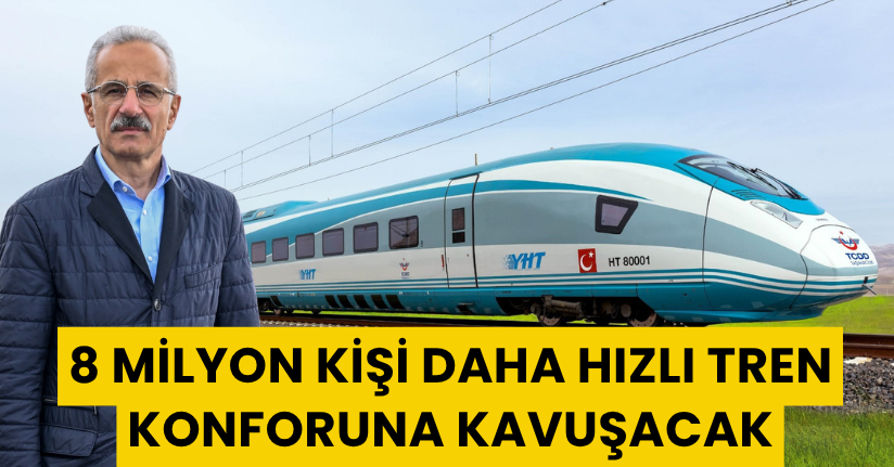 8 milyon kişi daha hızlı tren konforuna kavuşacak
