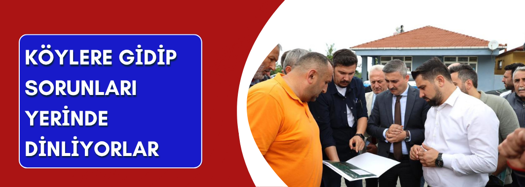 Köylere gidip sorunları yerinde dinliyorlar