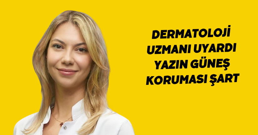Dermatoloji uzmanı uyardı: