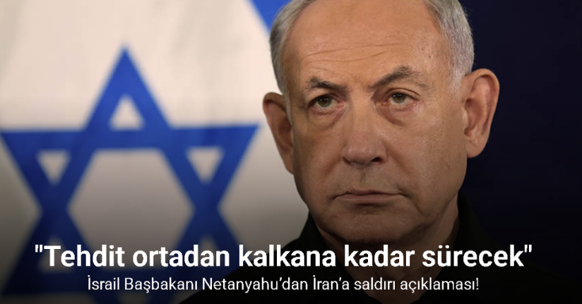 İsrail Başbakanı Netanyahu’dan İran’a saldırı açıklaması: 