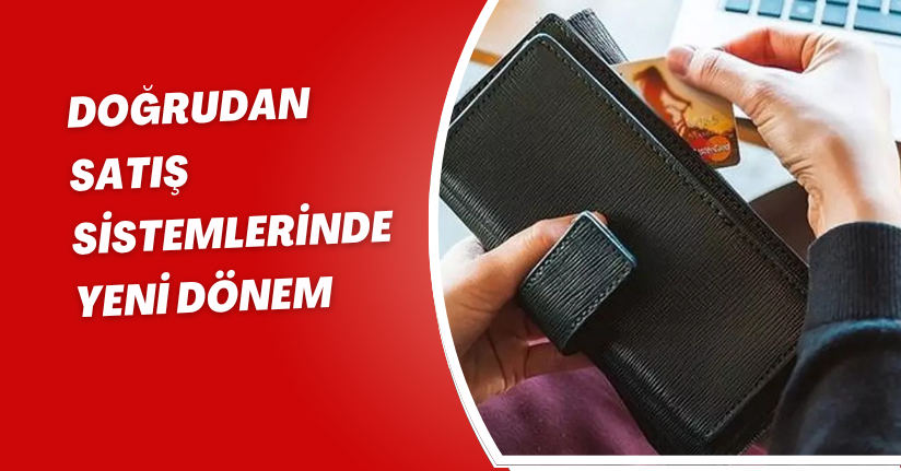 Doğrudan satış sistemlerinde yeni dönem