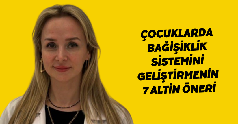 Çocuklarda bağişiklik sistemini geliştirmenin 7 altin öneri