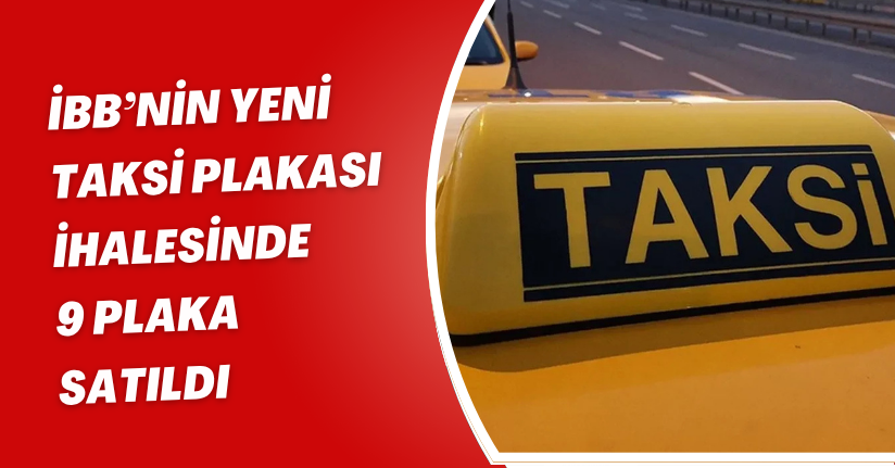 İBB’nin Yeni Taksi Plakası İhalesinde 9 Plaka Satıldı