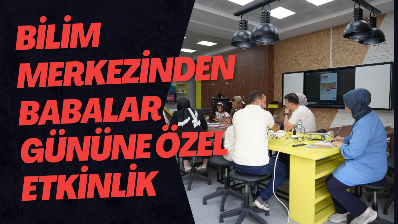 Bilim Merkezinden Babalar Gününe Özel Etkinlik