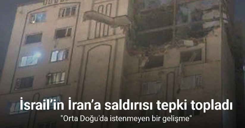 İsrail’in İran’a saldırısı tepki topladı