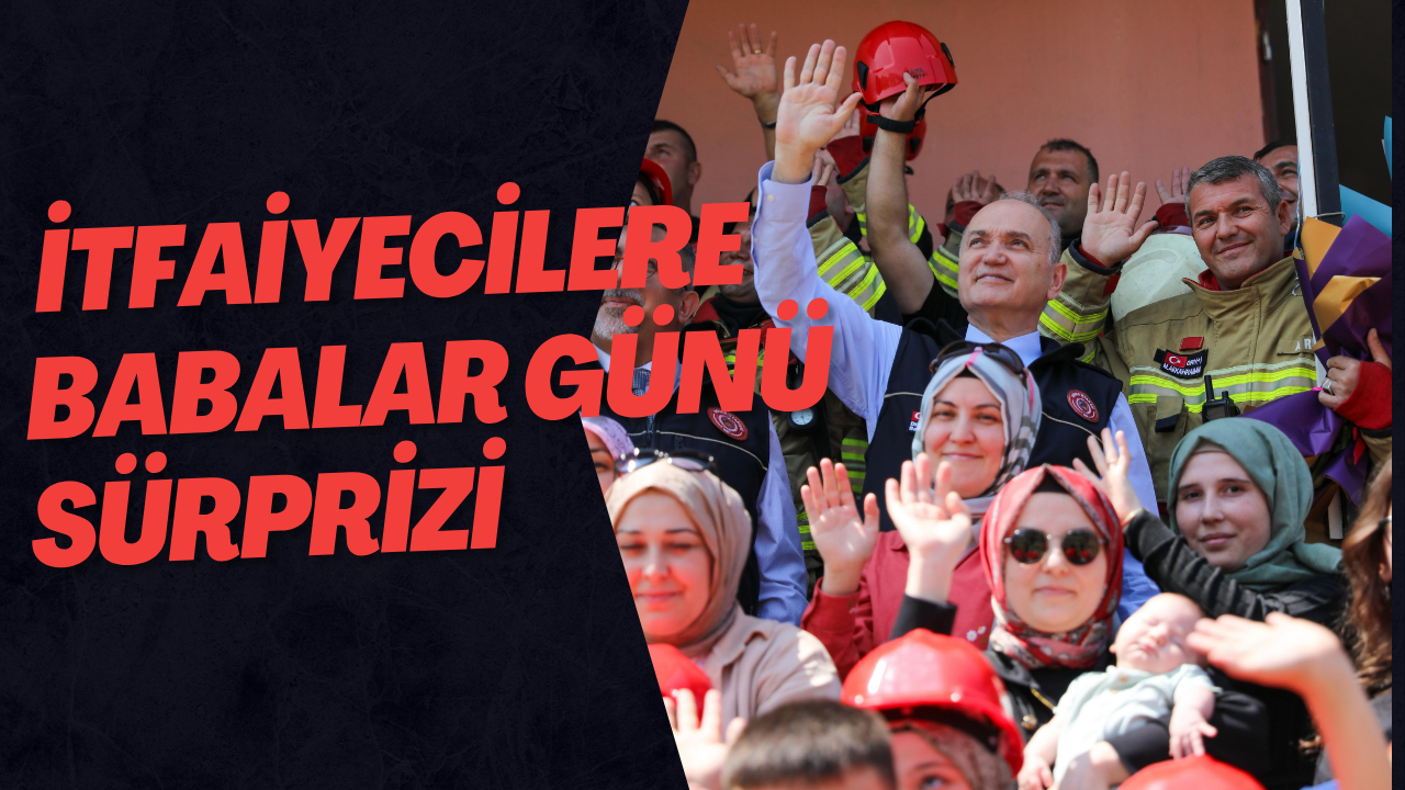  İtfaiyecilere Babalar Günü Sürprizi