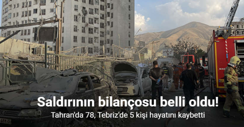 İsrail'in saldırıları sonucu Tahran'da 78, Tebriz'de 8 kişi hayatını kaybetti