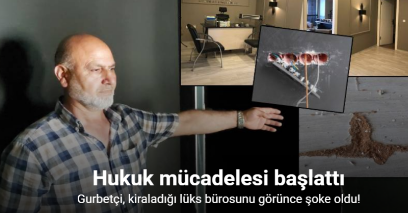 Gurbetçi, kiraladığı lüks bürosunu görünce şoke oldu: Hukuk mücadelesi başlattı