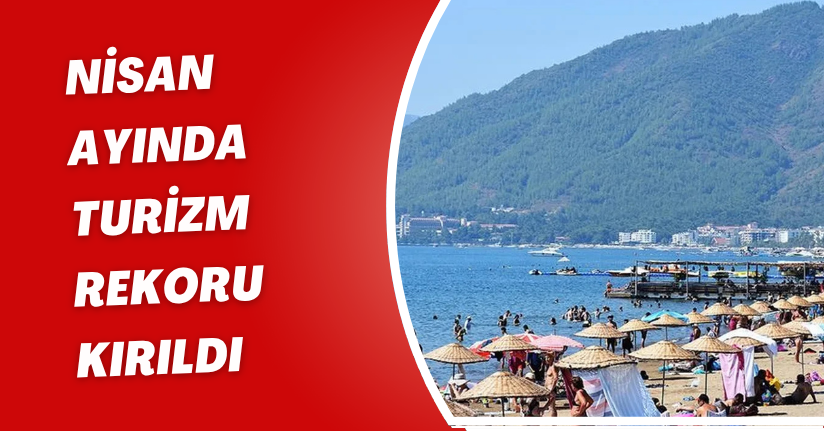 Nisan ayında turizm rekoru kırıldı