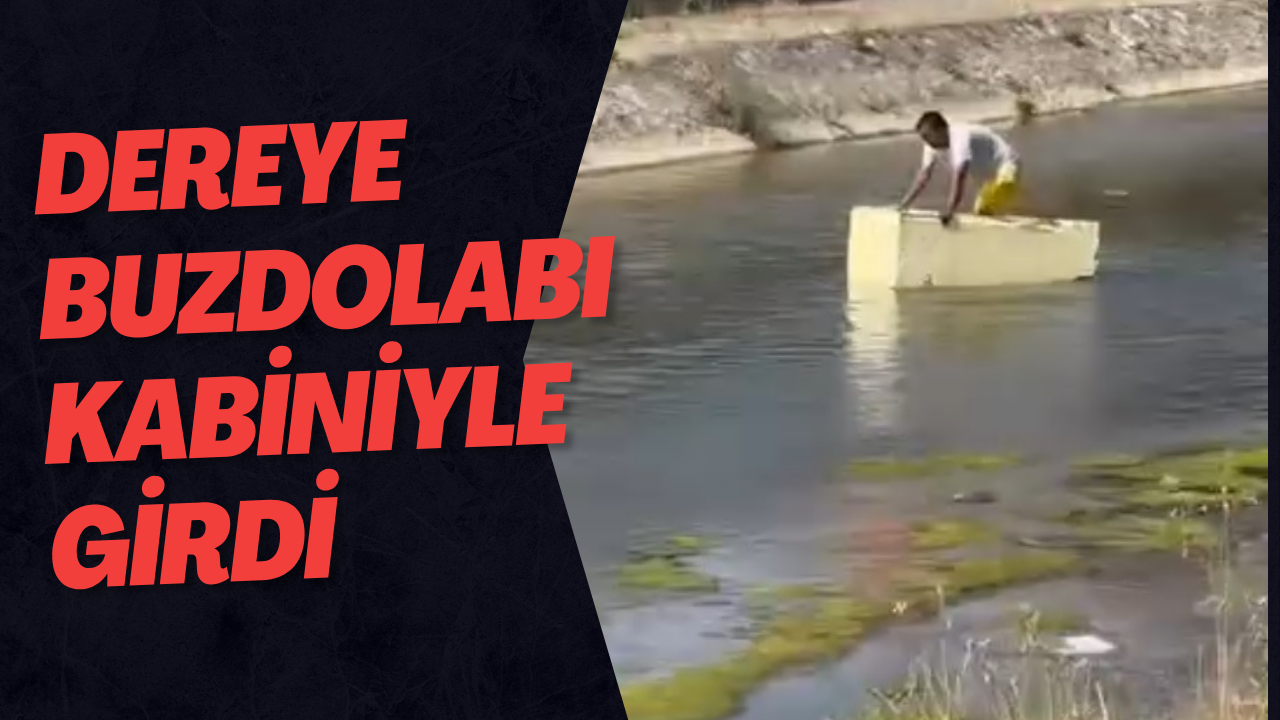 Dereye Buzdolabı Kabiniyle Girdi