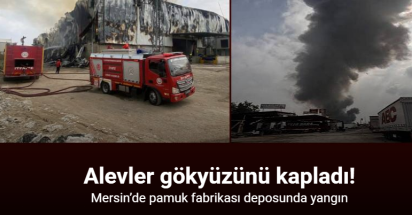 Mersin’de pamuk fabrikası deposunda yangın, ekipler müdahale ediyor