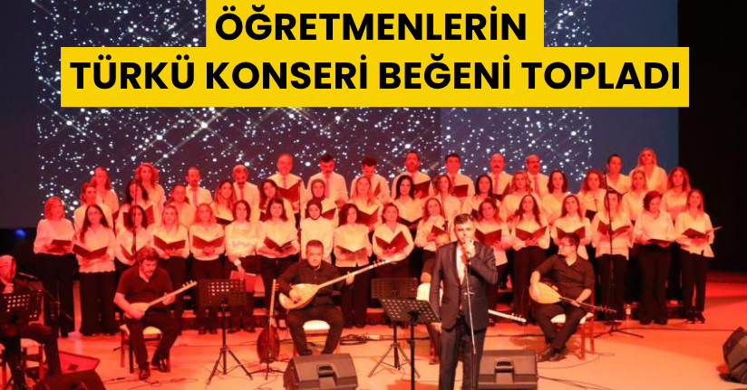  Öğretmenlerin türkü konseri beğeni topladı