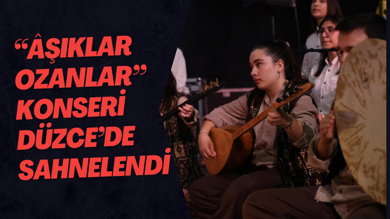 “Âşıklar Ozanlar” Konseri Düzce’de Sahnelendi