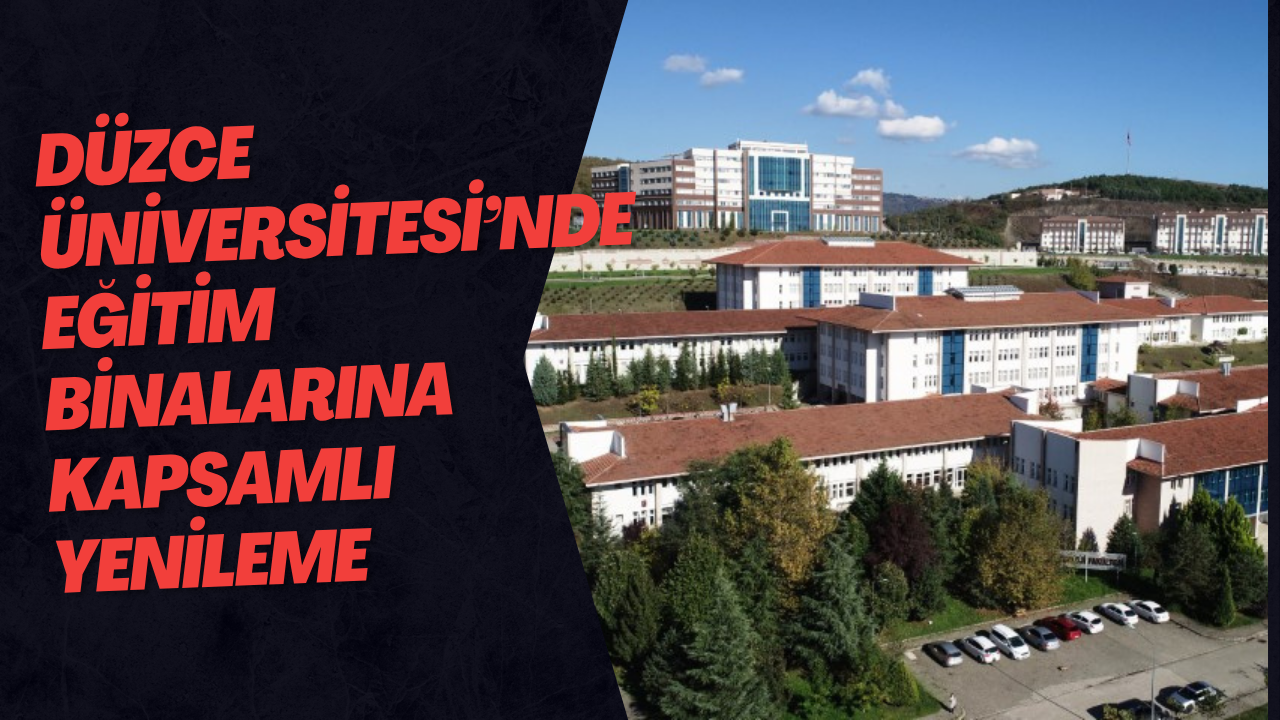 Düzce Üniversitesi’nde Eğitim Binalarına Kapsamlı Yenileme