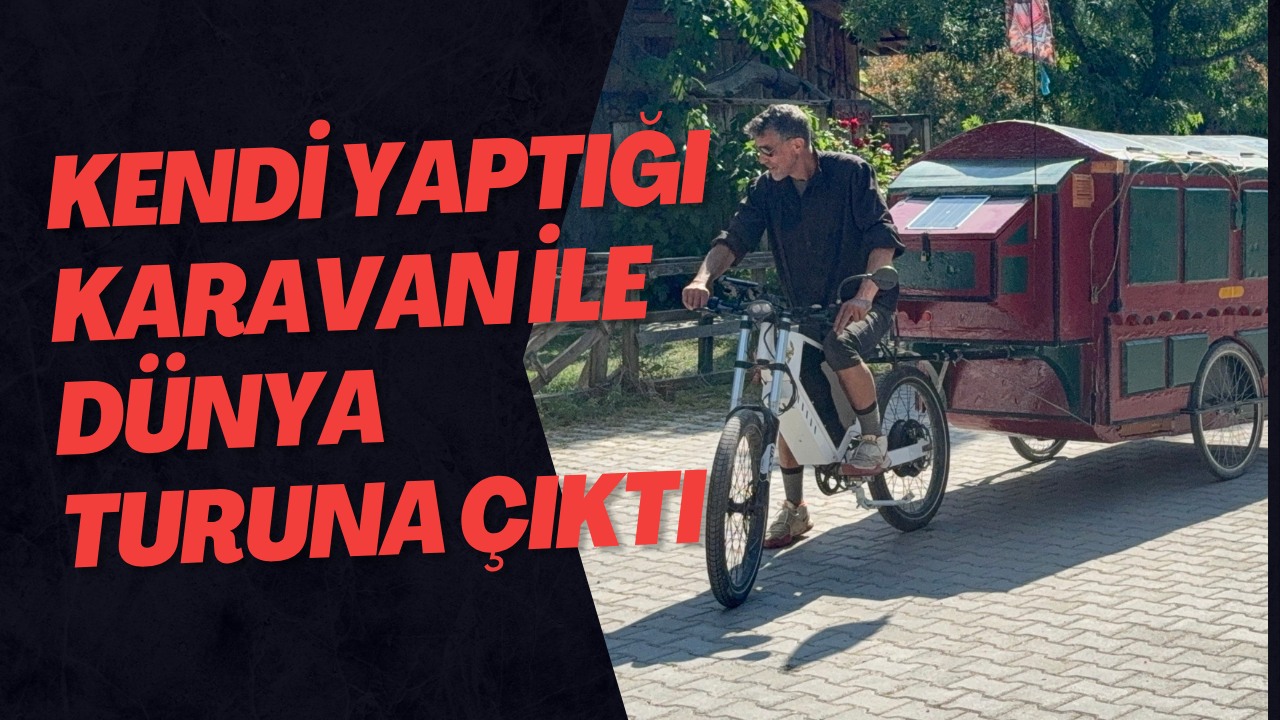 Kendi Yaptığı Karavan İle Dünya Turuna Çıktı