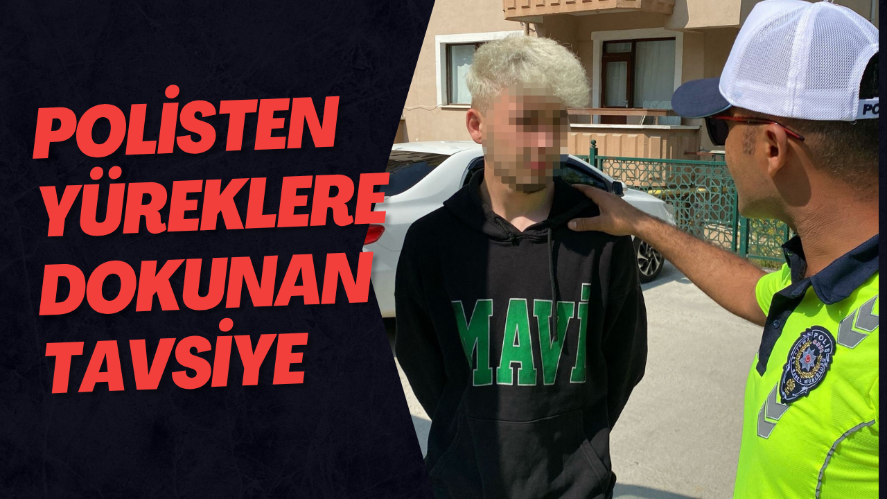 Polisten Yüreklere Dokunan Tavsiye