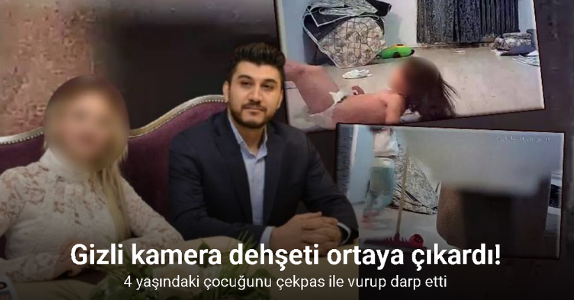 4 yaşındaki çocuğuna şiddet uygulayan anne gizli kameraya yakalandı