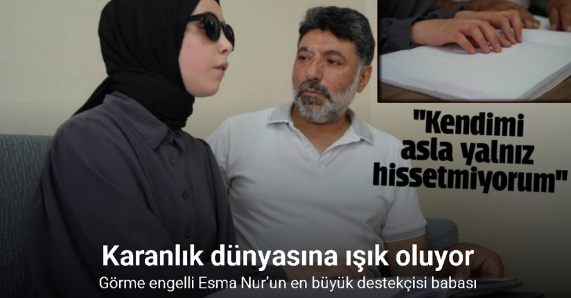 Görme engelli Esma Nur’un en büyük destekçisi babası