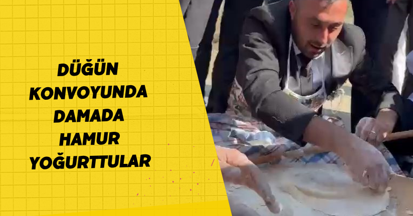 Düğün konvoyunda damada hamur yoğurttular