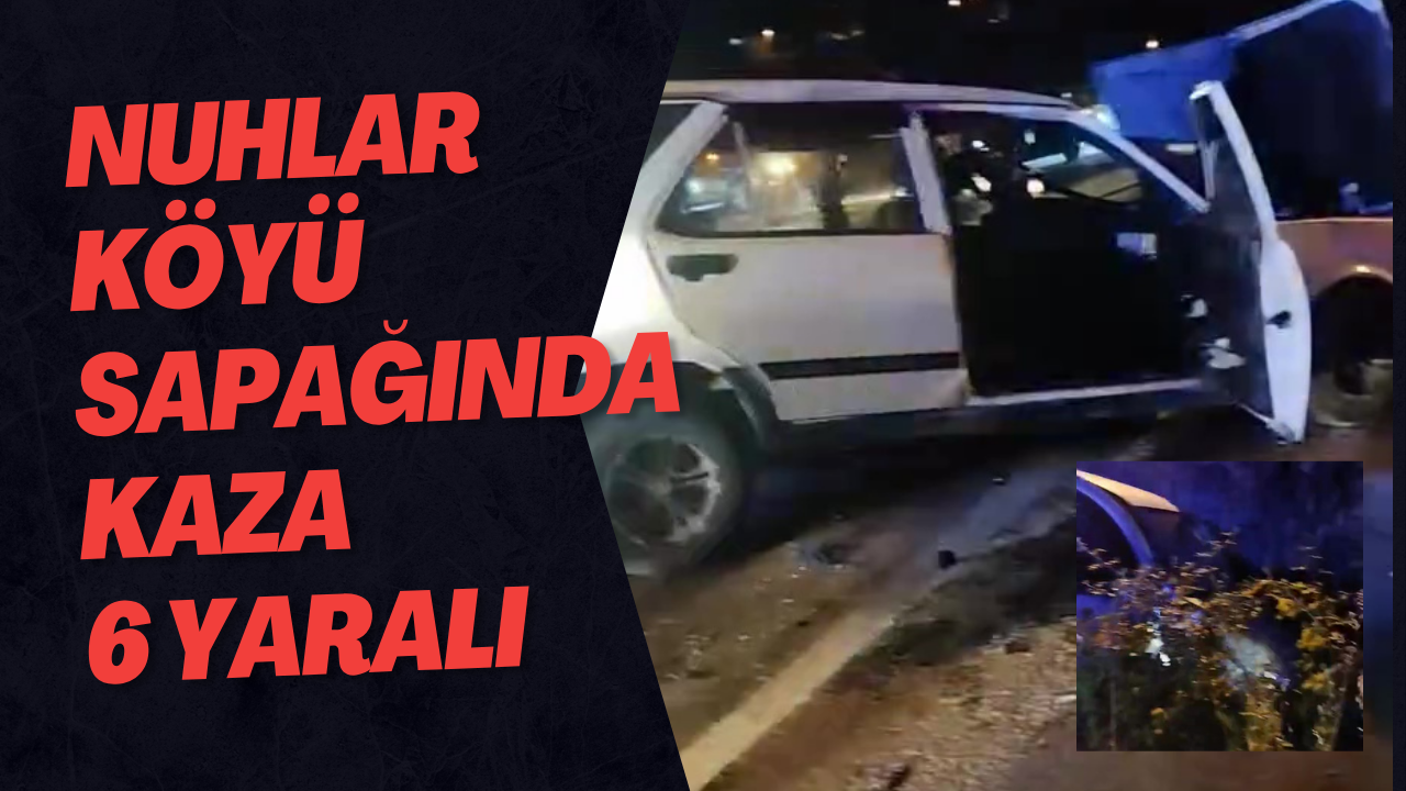 Nuhlar Köyü Sapağında Kaza 6 Yaralı