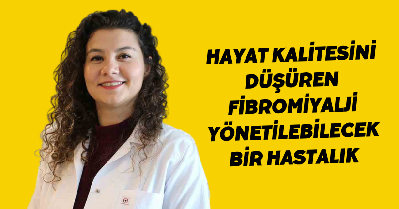 Hayat kalitesini düşüren fibromiyalji, yönetilebilecek bir hastalık