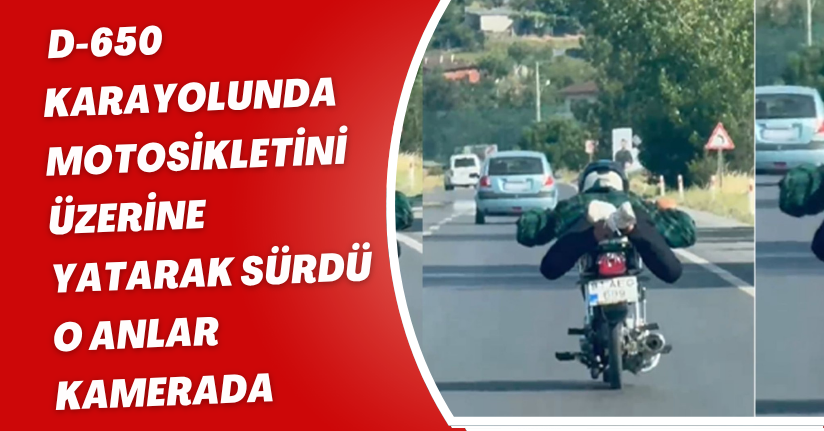 D-650 karayolunda motosikletini üzerine yatarak sürdü, o anlar kamerada