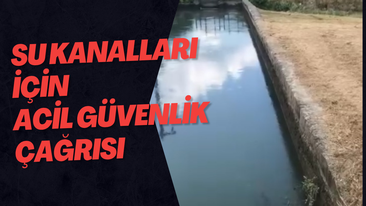 Su Kanalları İçin Acil Güvenlik Çağrısı