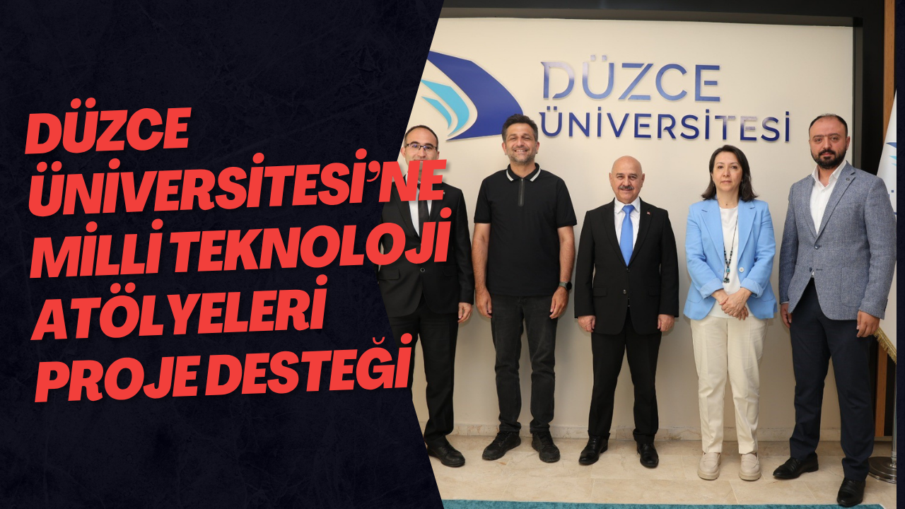 Düzce Üniversitesi’ne Milli Teknoloji Atölyeleri Proje Desteği