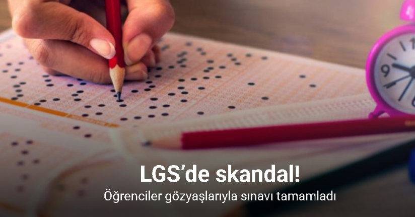 LGS’de skandal: Sınıfta yanlış kitapçık dağıttılar, sınav ortasında topladılar