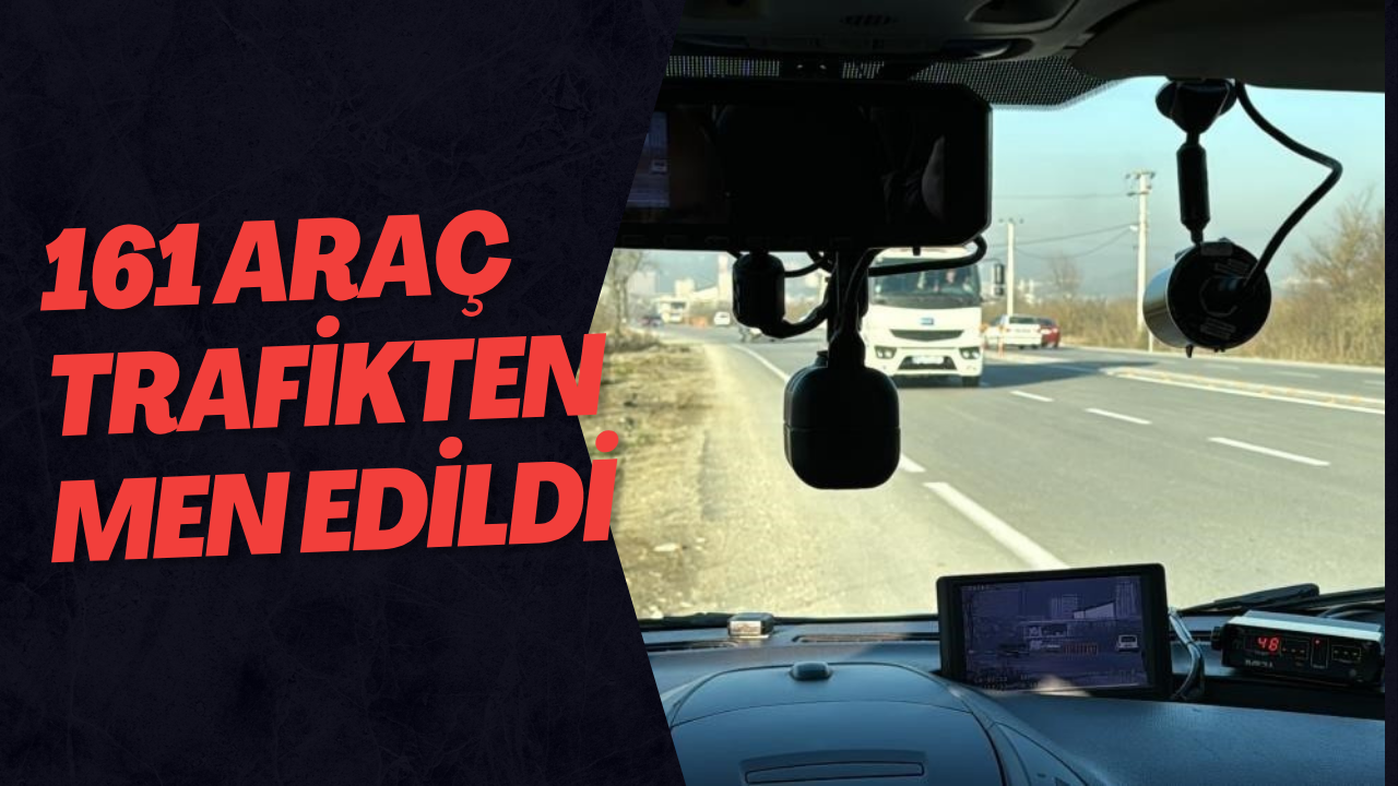 161 Araç Trafikten Men Edildi
