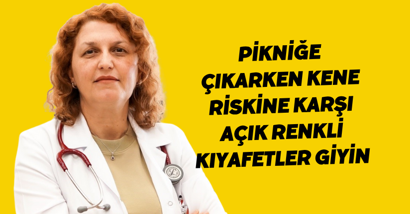 Pikniğe çıkarken kene riskine karşı açık renkli kıyafetler giyin