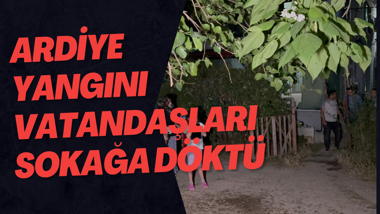 Ardiye Yangını Vatandaşları Sokağa Döktü