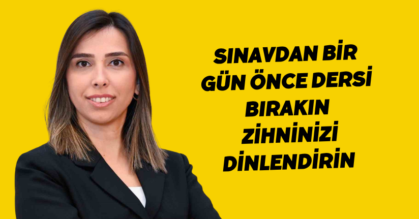 Sınavdan bir gün önce dersi bırakın, zihninizi dinlendirin