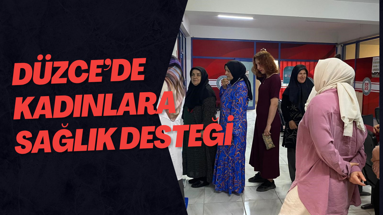 Düzce’de Kadınlara Sağlık Desteği