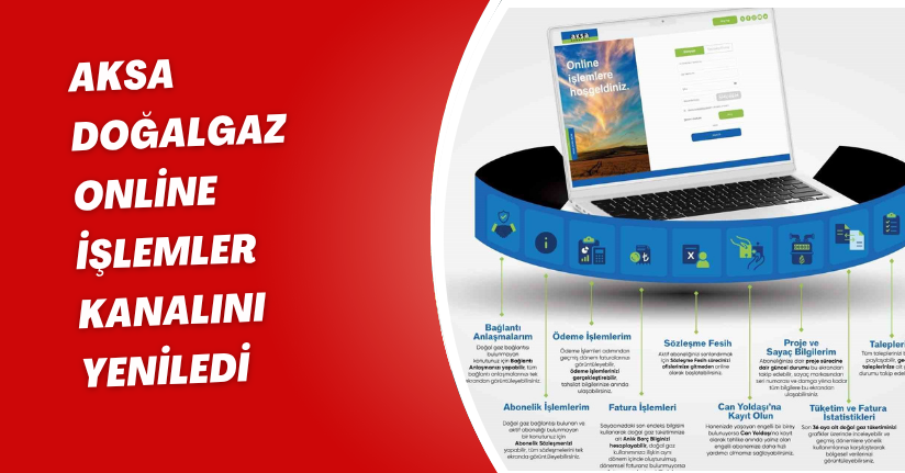 Aksa Doğalgaz, Online İşlemler kanalını yeniledi