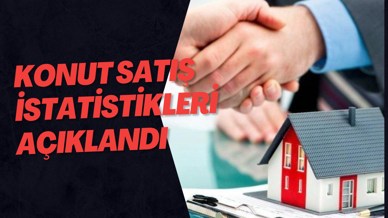 Konut Satış İstatistikleri Açıklandı